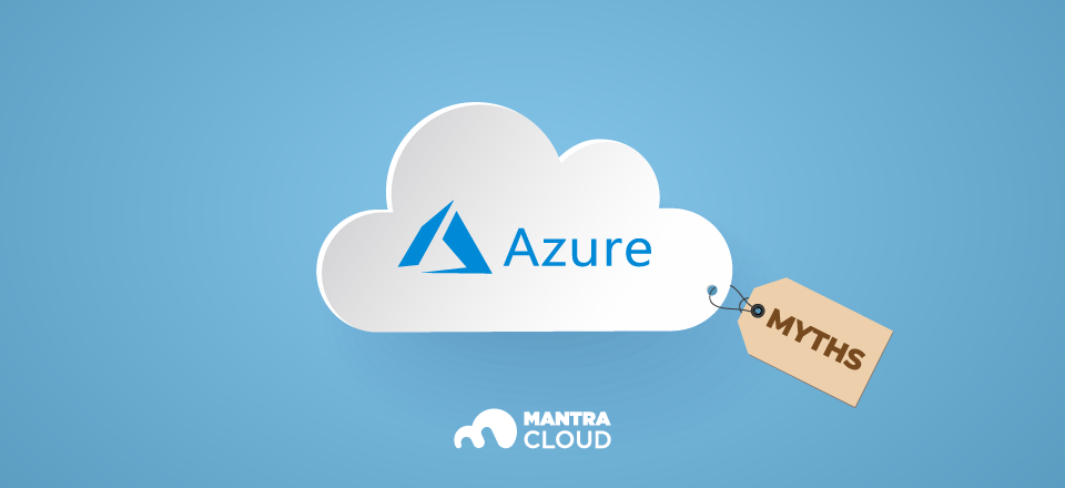 Microsoft Azure cloud myths debunked
